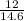 \frac{12}{14.6}