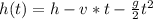 h(t)=h-v*t-\frac{g}{2} t^{2} \\