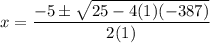 \displaystyle x=\frac{-5\pm\sqrt{25-4(1)(-387)}}{2(1)}