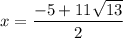 \displaystyle x=\frac{-5+11\sqrt{13}}{2}