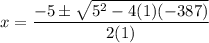 \displaystyle x=\frac{-5\pm\sqrt{5^2-4(1)(-387)}}{2(1)}