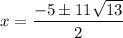 \displaystyle x=\frac{-5\pm 11\sqrt{13}}{2}