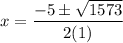 \displaystyle x=\frac{-5\pm\sqrt{1573}}{2(1)}