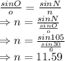 \frac{sinO}{o}=\frac{sinN}{n}\\\Rightarrow n=\frac{sinN}{\frac{sinO}{o}}\\\Rightarrow n=\frac{sin105}{\frac{sin30}{6}}\\\Rightarrow n=11.59