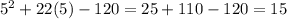 5^{2} +22(5) - 120 = 25 + 110 - 120 = 15