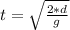 t = \sqrt{\frac{2*d}{g} }