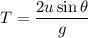 T=\dfrac{2u\sin\theta}{g}