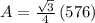A=\frac{\sqrt{3}}{4}\left(576\right)