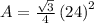 A=\frac{\sqrt{3}}{4}\left(24\right)^2