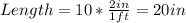 Length = 10*\frac{2in}{1ft} =20in