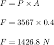 F=P\times A\\\\F=3567 \times 0.4\\\\F=1426.8\ N