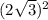 (2\sqrt{3}) ^{2}