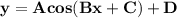 \mathbf{y = Acos (Bx + C) +D}