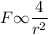 F \infty \dfrac{4}{r^2}