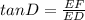 tanD=\frac{EF}{ED}