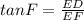 tanF=\frac{ED}{EF}