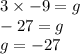 3 \times  - 9 = g \\  - 27 = g \\ g =  - 27