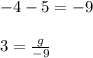 - 4 - 5 =  - 9 \\  \\ 3 =  \frac{g}{ - 9}