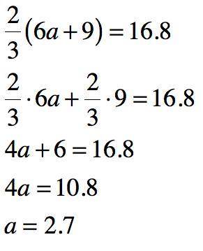 Use the Distributive Property to solve the equation.

2
(6a + 9) = 16.8
3
2
6a +
2
.9
3
16.8
3
a
(Si