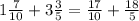 1\frac{7}{10} + 3\frac{3}{5} = \frac{17}{10} + \frac{18}{5}