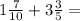 1\frac{7}{10} + 3\frac{3}{5} =