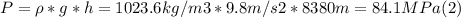 P = \rho * g * h  = 1023.6kg/m3*9.8m/s2*8380m = 84.1 MPa  (2)