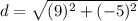 d = \sqrt{(9)^2 + (-5)^2}
