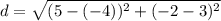 d = \sqrt{(5 -(-4))^2 + (-2 - 3)^2}