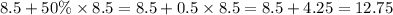 8.5+50\%\times8.5=8.5+0.5\times8.5=8.5+4.25=12.75