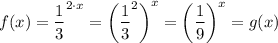 f(x) = \dfrac{1}{3} ^{2 \cdot x} =  \left (\dfrac{1}{3} ^2\right )^x = \left (\dfrac{1}{9} \right )^x = g(x)