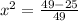 x^2 =\frac{49 -25}{49}