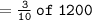 = \tt \frac{3}{10}  \: of  \: 1200