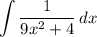 \displaystyle \int {\frac{1}{9x^2 + 4}} \, dx