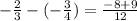 -\frac{2}{3} - (-\frac{3}{4}) = \frac{-8+9}{12}