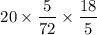 $20 \times \frac{5}{72} \times \frac{18}{5} $