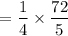 $=\frac{1}{4} \times \frac{72}{5}$