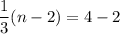 \dfrac{1}{3}(n-2)=4-2