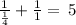 \:\frac{1}{\frac{1}{4}}+\frac{1}{1}=\:5\:\: