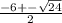 \frac{-6+- \sqrt{24} }{2}