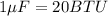 1\mu F = 20BTU