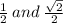 \frac{1}{2}  \: and \:  \frac{ \sqrt{2} }{2}