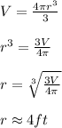 V=\frac{4\pi r^3}{3}\\ \\ r^3=\frac{3V}{4\pi}\\ \\ r=\sqrt[3]{\frac{3V}{4\pi}}\\ \\ r\approx 4ft