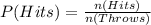 P(Hits)  = \frac{n(Hits)}{n(Throws)}\\