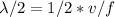 \lambda/2=1/2*v/f