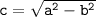 \tt c =  \sqrt{ {a}^{2}  -  {b}^{2} }