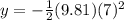 y=-\frac{1}{2}(9.81)(7)^2