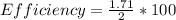 Efficiency = \frac {1.71}{2} * 100