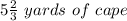 5\frac{2}{3}\ yards\ of\ cape