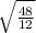 \sqrt{\frac{48}{12} }