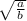 \sqrt{\frac{a}{b} }